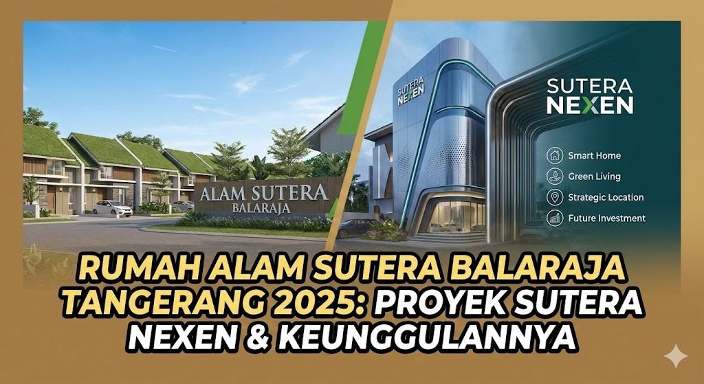 Rumah Alam Sutera Balaraja Tangerang 2026: Proyek Sutera Nexen & Keunggulannya